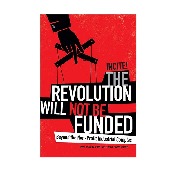 The Revolution Will Not Be Funded: Beyond the Non-Profit